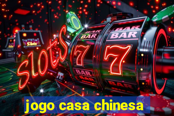 jogo casa chinesa